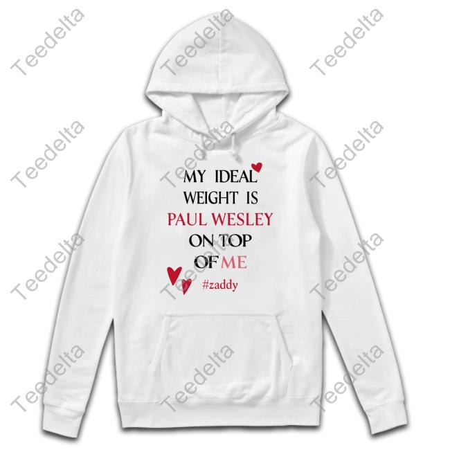My Ideal Weight Is Paul Wesley On Top Of Me Zaddy Tee My Ideal Weight Is Paul Wesley On Top Of Me Zaddy Tee