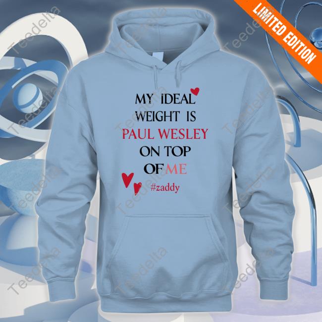 My Ideal Weight Is Paul Wesley On Top Of Me Zaddy Tee My Ideal Weight Is Paul Wesley On Top Of Me Zaddy Tee