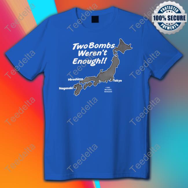 Two Bombs Weren't Enough Long Sleeve Tee Shirt Two Bombs Weren't Enough Long Sleeve Tee Shirt