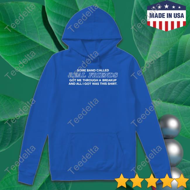 Some Band Called Real Friends Got Me Through A Breakup Shirt Some Band Called Real Friends Got Me Through A Breakup Shirt