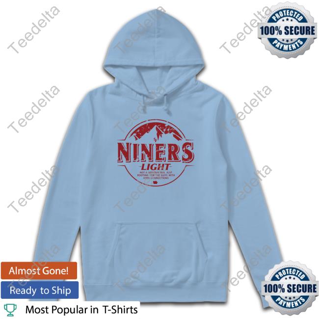 Niners Light Not A Serious Fan Just Rooting For The Guys With Iowa Connections Sweatshirts Niners Light Not A Serious Fan Just Rooting For The Guys With Iowa Connections Sweatshirts