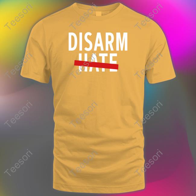 Disarm Hate Tee Shirt Disarm Hate Tee Shirt