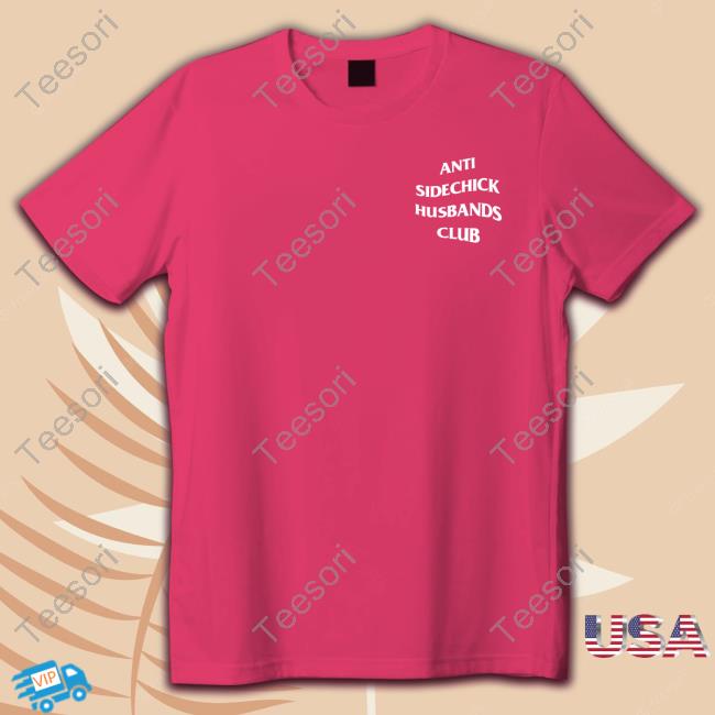 Anti Sidechick Husbands Club Shirt Shirts That Go Hard Store Shirts That Go Hard Anti Sidechick Husbands Club Shirt Shirts That Go Hard Store Shirts That Go Hard