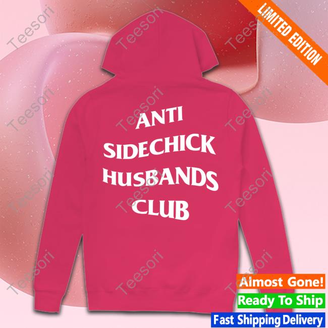 Anti Sidechick Husbands Club Shirt Shirts That Go Hard Store Shirts That Go Hard Anti Sidechick Husbands Club Shirt Shirts That Go Hard Store Shirts That Go Hard