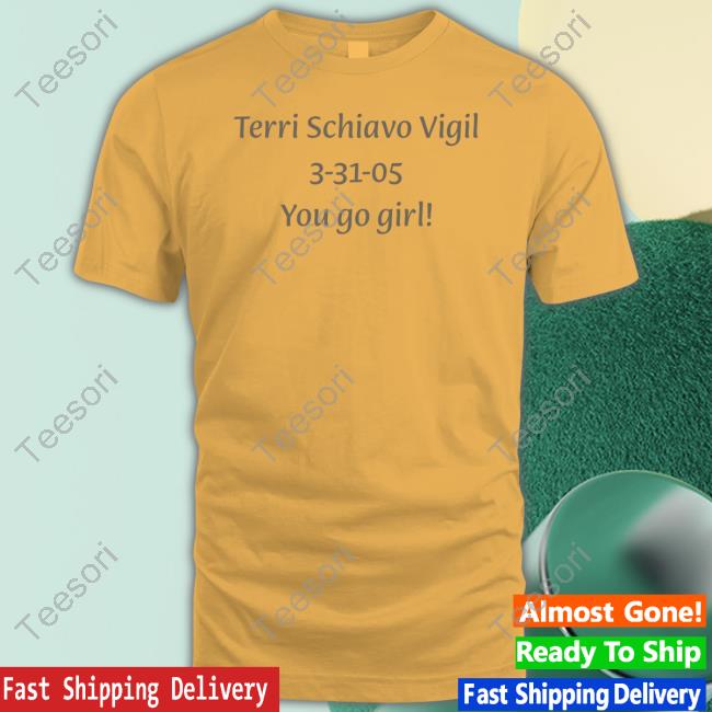 Gretchen Felker-Martin Terri Schiavo Vigil 3-31-05 You Go Girl T Shirt Gretchen Felker-Martin Terri Schiavo Vigil 3-31-05 You Go Girl T Shirt