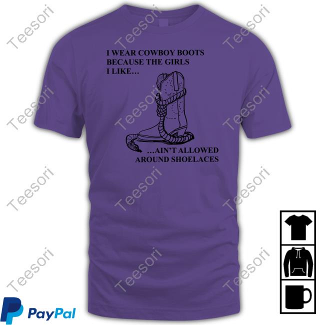 Mina I Wear Cowboy Boots Because The Girls I Like Ain't Allowed Around Shoelaces Shirt Screwballdetctr Mina I Wear Cowboy Boots Because The Girls I Like Ain't Allowed Around Shoelaces Shirt Screwballdetctr