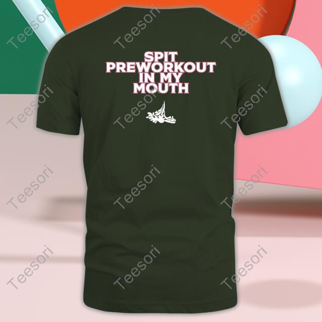 Xoxobkc Spit Preworkout Im My Mouth Tee Shirt Xoxobkc Spit Preworkout Im My Mouth Tee Shirt