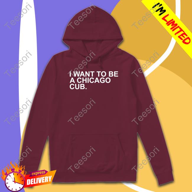 I Want To Be A Chicago Cub Tee Shirt I Want To Be A Chicago Cub Tee Shirt