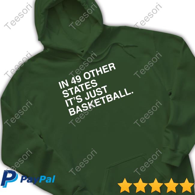 Obvious Shirts In 49 Other States It's Just Basketball Shirt Obvious Shirts In 49 Other States It's Just Basketball Shirt