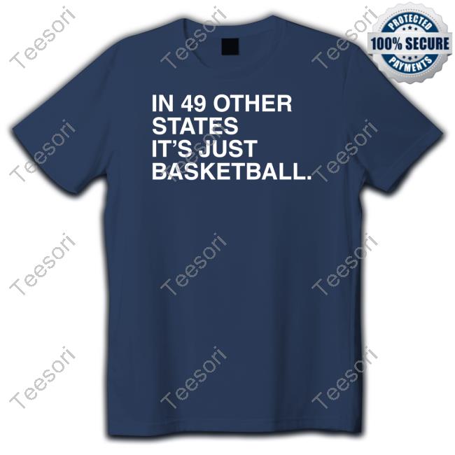 Obvious Shirts In 49 Other States It's Just Basketball Shirt Obvious Shirts In 49 Other States It's Just Basketball Shirt