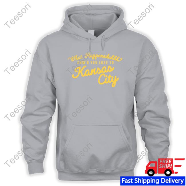 What Happeneduhhh How'd You Lose To Kansas City Tee Shirt What Happeneduhhh How'd You Lose To Kansas City Tee Shirt