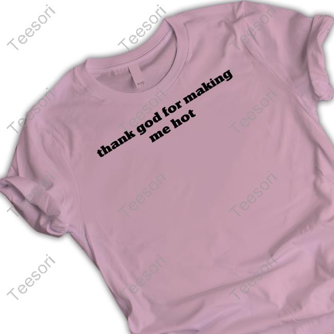 Pzdelights Wearing Thank God For Making Me Hot Hoodie Pzdelights Wearing Thank God For Making Me Hot Hoodie