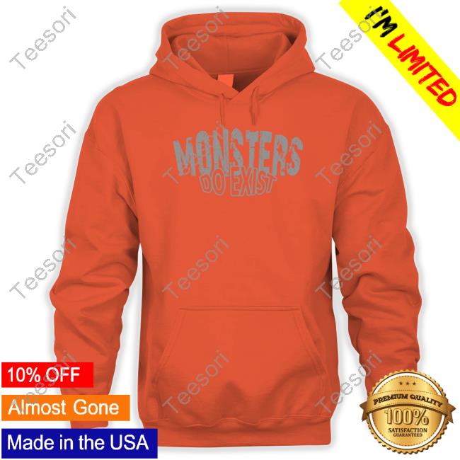 Monsters Do Exist Tee Shirt Monsters Do Exist Tee Shirt