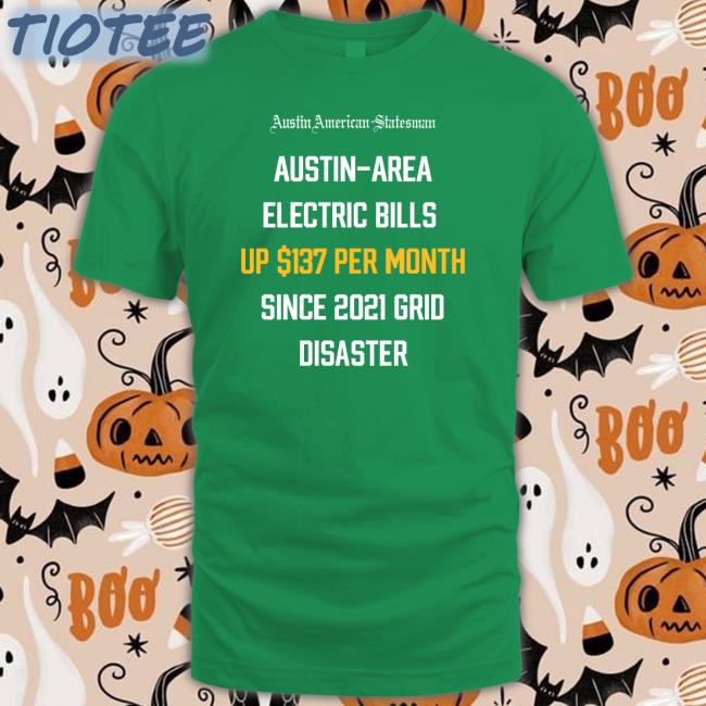 Austin Area Electric Bills Up $137 Per Month Since 2021 Grid Disaster Shirts Austin Area Electric Bills Up $137 Per Month Since 2021 Grid Disaster Shirts