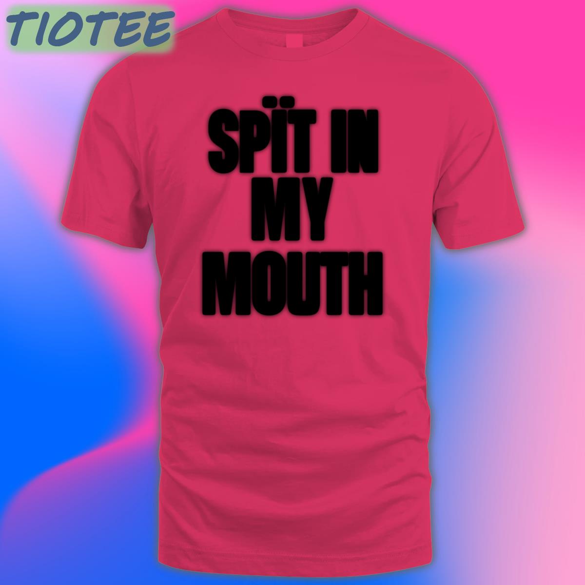 1Lilpsycho Merch The Boyblue26 Spit In My Mouth Shirt