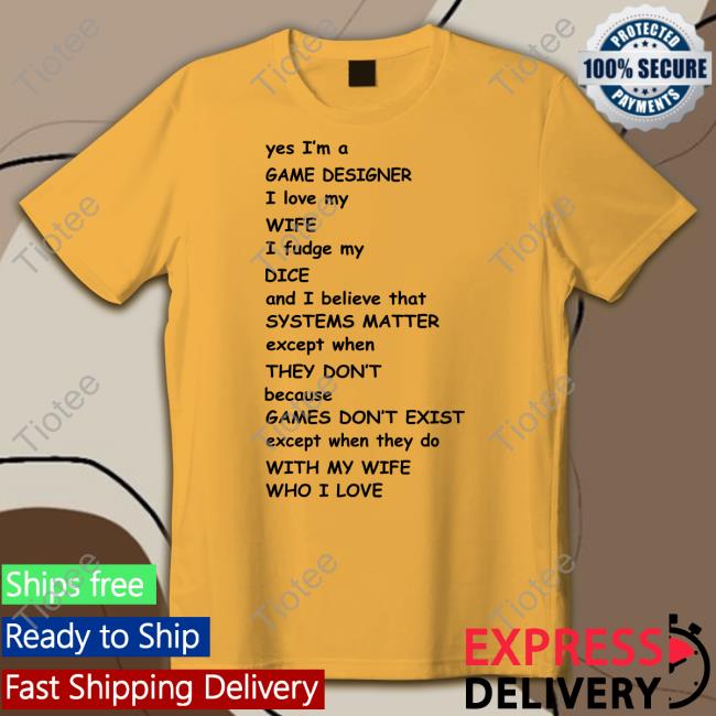 Aaronmfking Yes I'm A Game Designer I Love My Wife Shirts