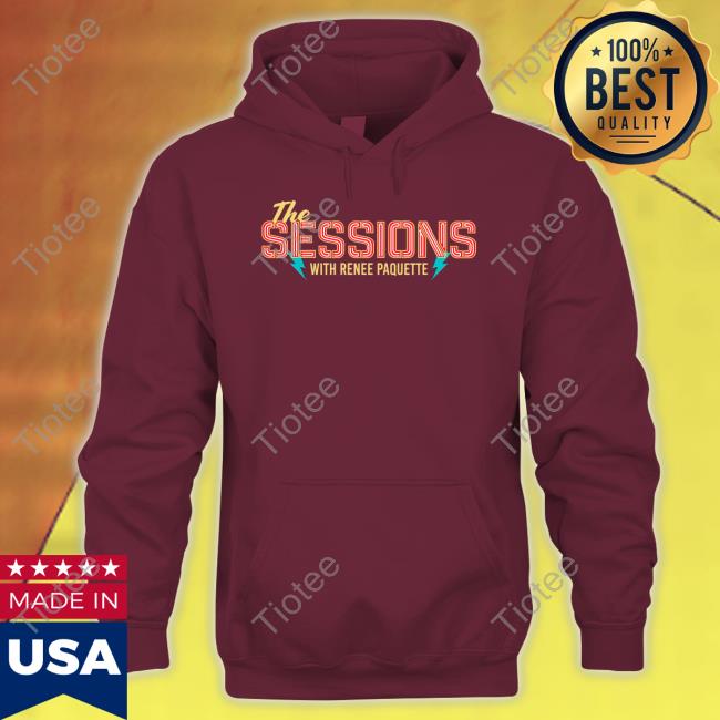 Renee Paquette The Sessions With Renee Paquette New Shirt Renee Paquette The Sessions With Renee Paquette New Shirt
