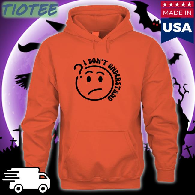 2Ktote Shop I Don’T Understand Hoodie 2Ktote Shop I Don’T Understand Hoodie