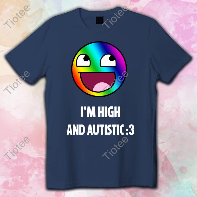 I'm High And Autistic Long Sleeve Tee Breaking Bad Irony I'm High And Autistic Long Sleeve Tee Breaking Bad Irony