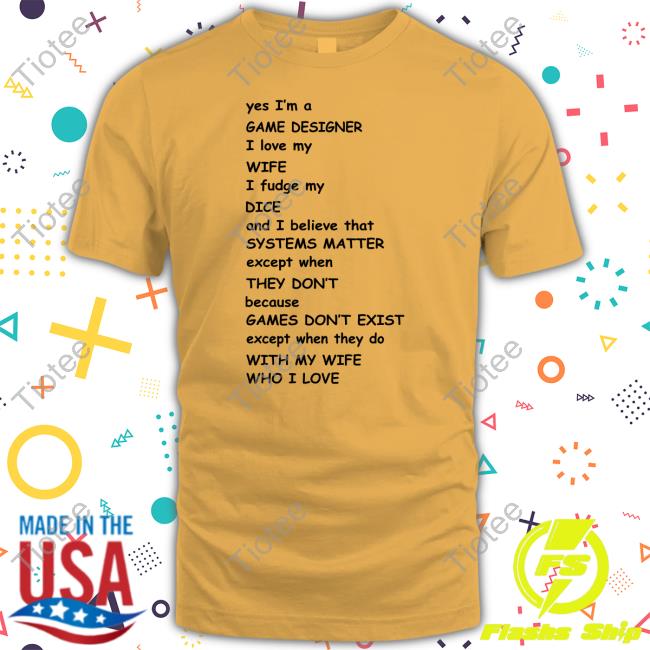 Aaronmfking Yes I'm A Game Designer I Love My Wife Shirts Aaronmfking Yes I'm A Game Designer I Love My Wife Shirts