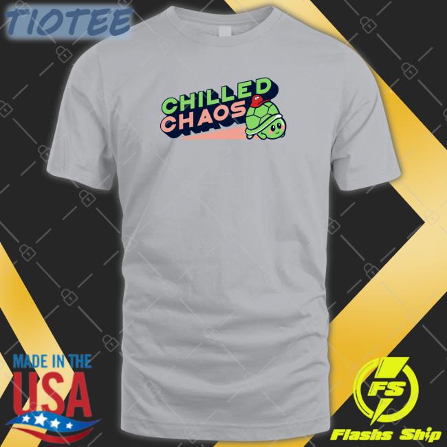 Chilled Chaos Shirts Chilled Chaos Shirts