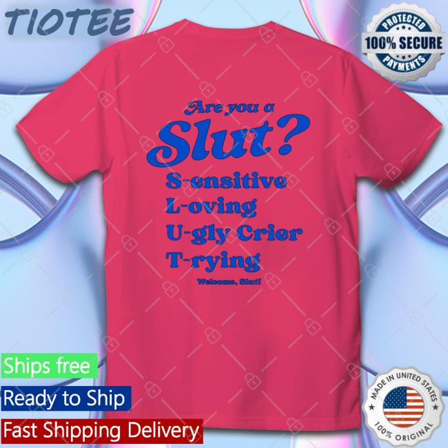 Smile Cult Store Shirts That Go Hard I'm A Slut Are You A Slut Sensitive Loving Ugly Crier Trying Shirt Smile Cult Store Shirts That Go Hard I'm A Slut Are You A Slut Sensitive Loving Ugly Crier Trying Shirt