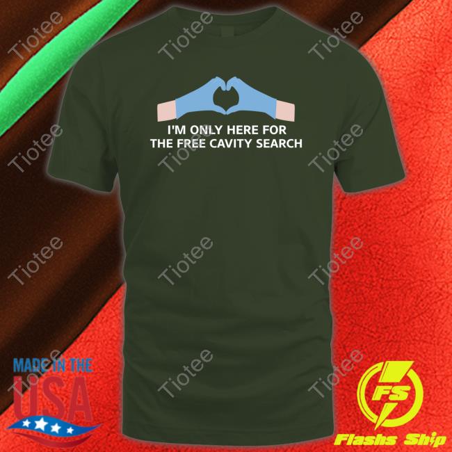 Unprofessional Apparel I'm Only Here For The Free Cavity Search Hoodie