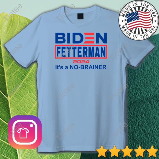 Biden Fetterman 2024 It's A No-Brainer Tee Shirt Chris Plante Store