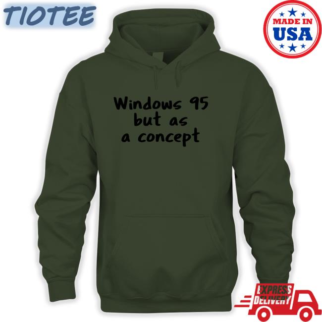 Windows 95 But As A Concept Shirt Cathode Ray Dude Windows 95 But As A Concept Shirt Cathode Ray Dude