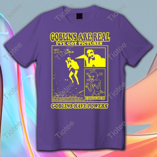 Bonejail Goblins Are Real I've Got Pictures Goblins Have Powers Official Shirt Roryblank Bigcartel Store Bonejail Goblins Are Real I've Got Pictures Goblins Have Powers Official Shirt Roryblank Bigcartel Store