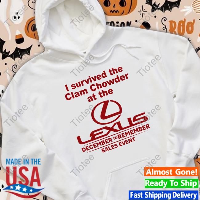 I Survived The Clam Chowder At The Lexus December To Remember Sales Event Tee I Survived The Clam Chowder At The Lexus December To Remember Sales Event Tee