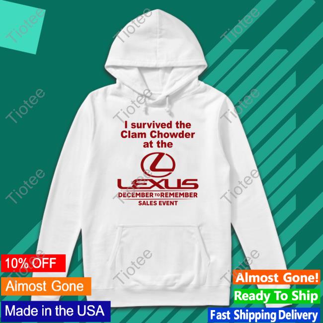 I Survived The Clam Chowder At The Lexus December To Remember Sales Event Tee I Survived The Clam Chowder At The Lexus December To Remember Sales Event Tee