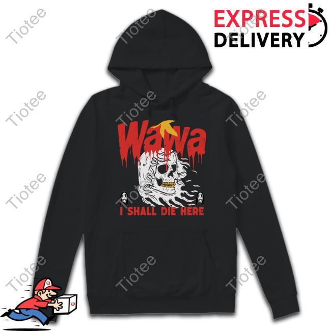 Grimgrimgrim Store Wawa I Shall Die Here Tee Shirt Grimgrimgrim Store Wawa I Shall Die Here Tee Shirt