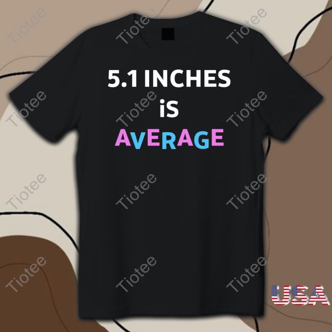 5.1 Inches Is Average Tee Lolo