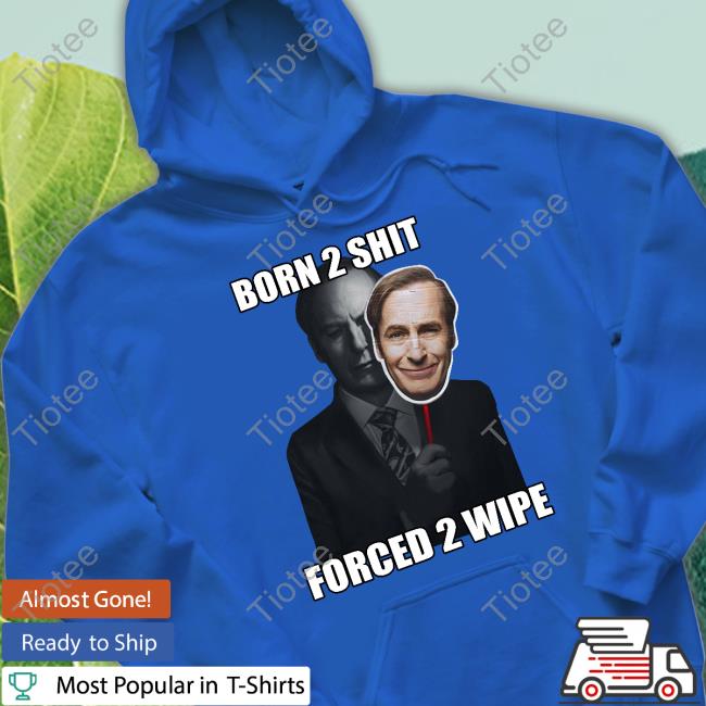 Born 2 Shit Forced 2 Wipe Tee Goofyahhtees Born 2 Shit Forced 2 Wipe Tee Goofyahhtees
