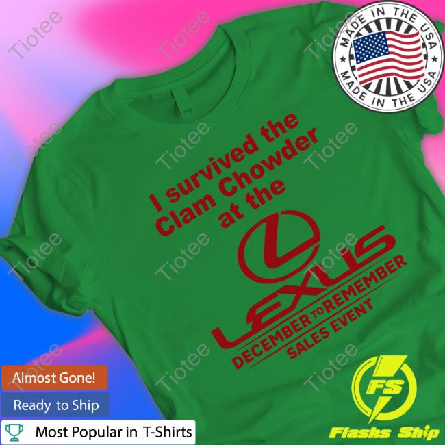 I Survived The Clam Chowder At The Lexus December To Remember Sales Event Tee I Survived The Clam Chowder At The Lexus December To Remember Sales Event Tee