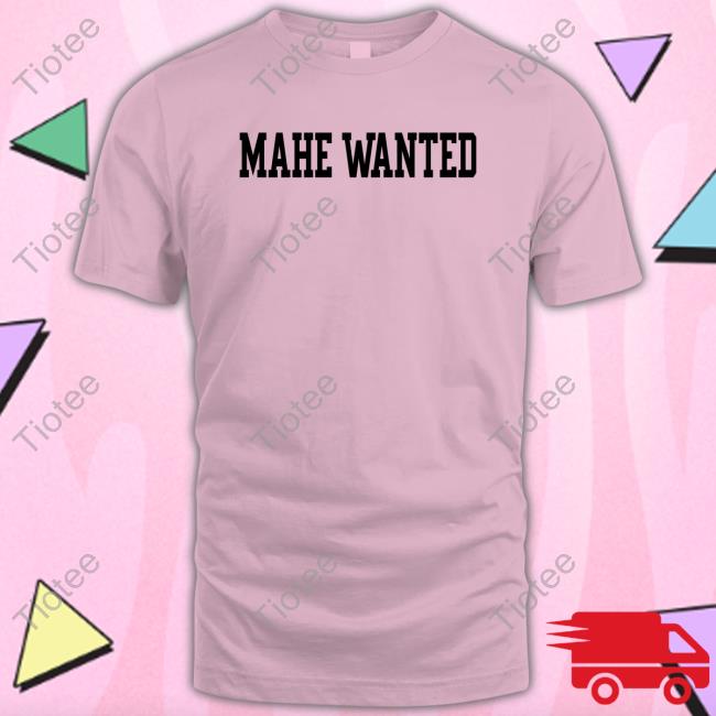Mahe Wanted Shirts Mahe Wanted Shirts