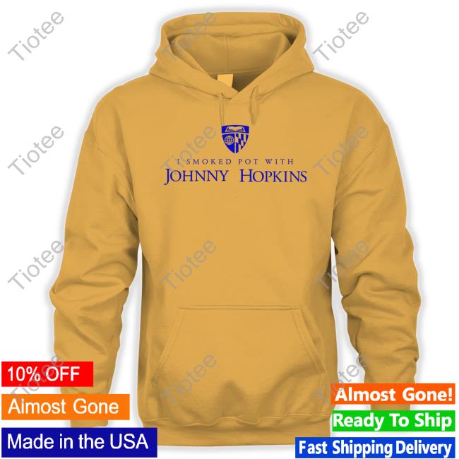 I Smoked Pot With Johnny Hopkins Shirt Kennedy Ink I Smoked Pot With Johnny Hopkins Shirt Kennedy Ink