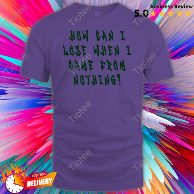 5’4 On A Good Day How Can I Lose When I Came From Nothing Hoodie Imlittlenick 5’4 On A Good Day How Can I Lose When I Came From Nothing Hoodie Imlittlenick
