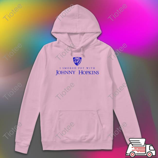 I Smoked Pot With Johnny Hopkins Shirt Kennedy Ink I Smoked Pot With Johnny Hopkins Shirt Kennedy Ink