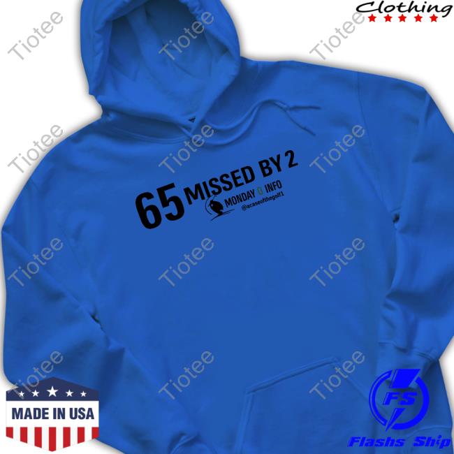 65 Missed By 2 Monday Q Info Tee 65 Missed By 2 Monday Q Info Tee