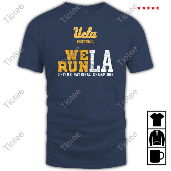 Ucla Basketball We Run La 11 Time National Champions Sweatshirt Ucla Basketball We Run La 11 Time National Champions Sweatshirt