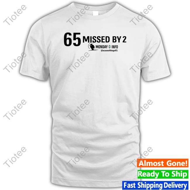 65 Missed By 2 Monday Q Info Tee 65 Missed By 2 Monday Q Info Tee