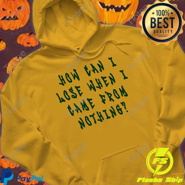 5’4 On A Good Day How Can I Lose When I Came From Nothing Hoodie Imlittlenick 5’4 On A Good Day How Can I Lose When I Came From Nothing Hoodie Imlittlenick