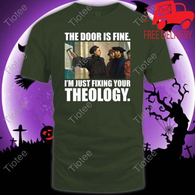 Keith Foskey The Door Is Fine I'm Just Fixing Your Theology Tee Shirt
