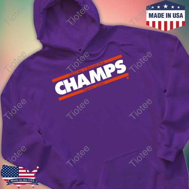 2023 No. 1 Overall Pick Champs Thanks Lovie T Shirts 2023 No. 1 Overall Pick Champs Thanks Lovie T Shirts