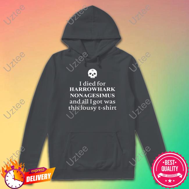 I Died For Harrowhark Nonagesimus And All I Got Was This Lousy T Shirt Sweatshirt I Died For Harrowhark Nonagesimus And All I Got Was This Lousy T Shirt Sweatshirt
