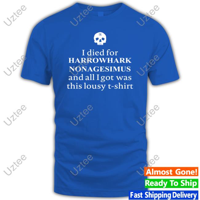 I Died For Harrowhark Nonagesimus And All I Got Was This Lousy T Shirt Sweatshirt I Died For Harrowhark Nonagesimus And All I Got Was This Lousy T Shirt Sweatshirt