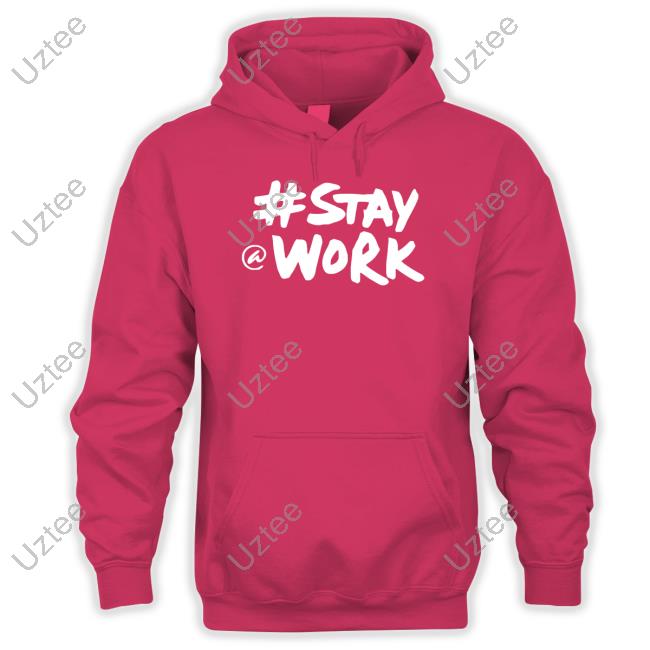 #Stay @ Work Shirt #Stay @ Work Shirt