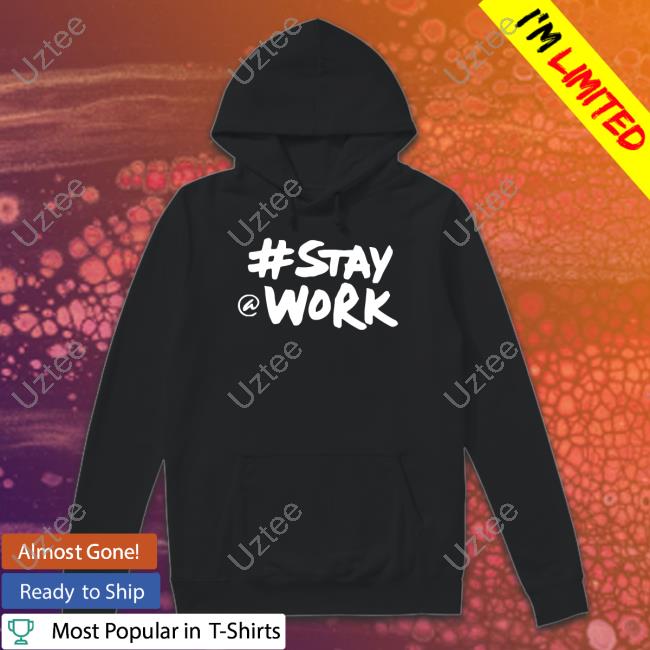 #Stay @ Work Shirt #Stay @ Work Shirt